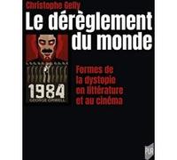 Le dérèglement du monde: Formes de la dystopie en littérature et au cinéma