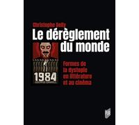 Le dérèglement du monde: Formes de la dystopie en littérature et au cinéma