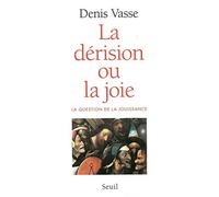 LE DERISION OU LA JOIE. La question de la jouissance de Vasse. Denis (1999) Broché
