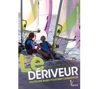 Le dériveur: Toutes les bases pour bien commencer