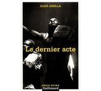 Le dernier acte Alex Abella (Auteur), Corinne Julve (Traduction)