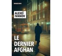 Le Dernier Afghan Alexei Ivanov (Auteur), Raphaëlle Pache (Traduction)