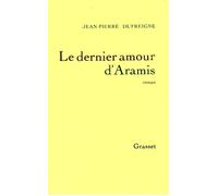 Le dernier amour d'Aramis Ou les vrais mémoires du chevalier René d'Herblay - Jean-Pierre Dufreigne - Grasset - broché - Roman