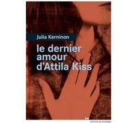 Le dernier amour d'Attila Kiss Julia Kerninon (Auteur)