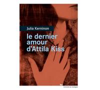 Le dernier amour d'Attila Kiss - Julia Kerninon - Rouergue - broché - Roman