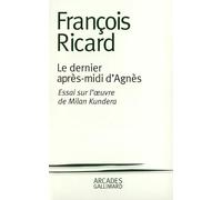 Le Dernier Après-midi d'Agnès – Essai sur l'oeuvre de Milan Kundera – Gallimard
