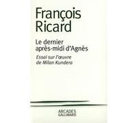 Le Dernier Après-midi d'Agnès – Essai sur l'oeuvre de Milan Kundera – Gallimard