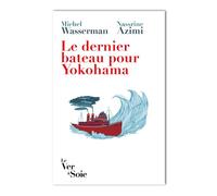 Le dernier bateau pour Yokohama. Les Sirota : une odysée politique et culturelle (seconde édition) Les Sirota : Odyssée culturelle et politique - Michel Wasserman - Le Ver A Soie - broché - Essai