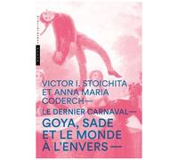Le Dernier Carnaval - Goya, Sade Et Le Monde À L'envers