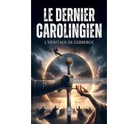 Le dernier Carolingien L'héritage de Gerberge - Marie Kastel-Rivière - Le Lys Bleu - broché - Roman