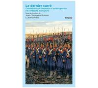 Le Dernier Carré - Combattants De L'honneur Et Soldats Perdus De L'antiquité À Nos Jours