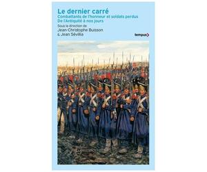 Le Dernier Carré - Combattants De L'honneur Et Soldats Perdus De L'antiquité À Nos Jours