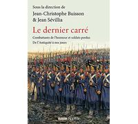 Le Dernier carré - Combattants de l'honneur et soldats perdus de l'Antiquité à nos jours: Combattants de l'honneur et soldats perdus, de l'Antiquité à nos jours