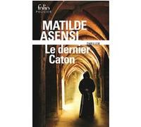 Le dernier Caton Matilde Asensi (Auteur), Carole d' Yvoire (Traduction)