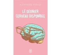 Le dernier cerveau disponible Alexandre Feraga (Auteur)