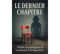 Le Dernier Chapitre: Thriller psychologique autour d’une disparition, d’un secret et d’une vérité qu’on veut effacer