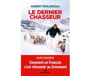 Le Dernier Chasseur: Comment un Français s'est réinventé au Groenland