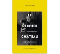 Le Dernier Château Sur la Donation Michael Werner - Donatien Grau - Manuella Eds - broché - Catalogue d'exposition