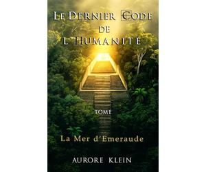 Le Dernier Code de l'Humanité - Tome II : La Mer d'Émeraude