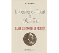 Le dernier confident de Louis XVI - L'abbé Edgeworth de Firmont - M.V Woodgate - Tequi - broché - Livre