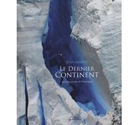 Le Dernier Continent - 430 Jours Au Coeur De L'antarctique