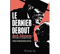 Le dernier debout: Jack Johnson, fils d'esclaves et champion du monde