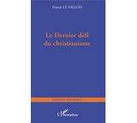 Le dernier défi du christianisme - Franck Le Vallois - L'harmattan - broché - Essai