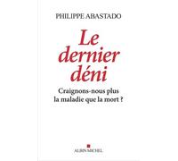 Le Dernier Déni - Craignons-Nous Plus La Maladie Que La Mort ?