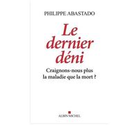 Le Dernier Déni - Craignons-Nous Plus La Maladie Que La Mort ?