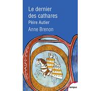 Anne Brenon – Le dernier des Cathares – Pèire Autier 1245-1310 – Poche – Perrin