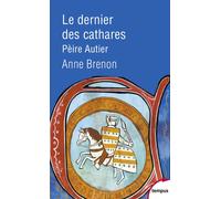 Anne Brenon – Le dernier des Cathares – Pèire Autier 1245-1310 – Poche – Perrin