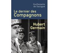 Le dernier des Compagnons Hubert Germain - Guillemette de Sairigné - Tallandier - broché - Biographie