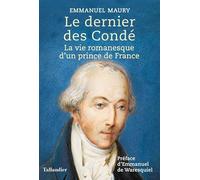 Le dernier des Condé: la vie romanesque d'un prince de france