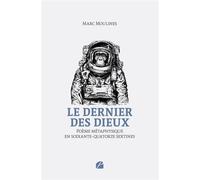 Le dernier des dieux Poème métaphysique en soixante-quatorze sextines - Marc Moulines - Du Pantheon Eds - broché - Poésie