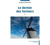 Le dernier des fariniers - Jacques Villeneuve - Les Impliqués - broché - Roman