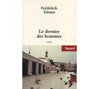 Le dernier des hommes - Frédérick Tristan - Fayard - broché - Roman