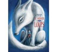 Le Dernier des loups Sébastien Pérez (Auteur), Justine Brax (Illustration)