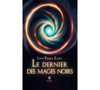 Le dernier des mages noirs - Jean-Pierre Klein - Le Lys Bleu - broché - Roman