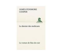 Le Dernier Des Mohicans Le Roman De Bas-De-Cuir