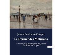 Le Dernier des Mohicans: Un roman d'aventures de James Fenimore Cooper