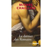 Le dernier des Romains - Michel Chaillou - Fayard - broché - Roman