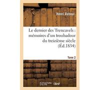 Le dernier des Trencavels : mémoires d'un troubadour du treizième siècle. Tome 2