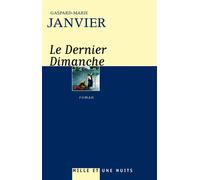 Le Dernier dimanche - Gaspard-Marie Janvier - Mille Et Une Nuits - broché - Récit
