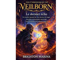 Le dernier écho: Un sombre mystère de voix mortes, de magie interdite et du premier mensonge (Les Chroniques de Veilborn, tome 1)