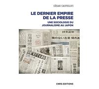 Le dernier empire de la presse - Une Sociologie du journalisme au Japon