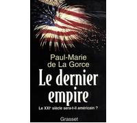 Le dernier Empire Le XXIe siècle sera-t-il américain ? - Paul-Marie de La Gorce - Grasset - broché - Livre