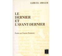 Le dernier et l'avant-dernier: Études sur l'Ancien Testament