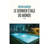 Le dernier étage du monde - Bruno Markov - Anne Carriere Eds - broché - Roman