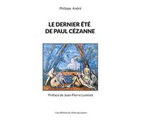 Le dernier été de Paul Cézanne - Philippe André - Chien Qui Passe Les Eds Du - broché - Roman