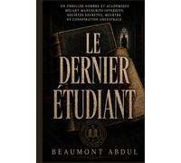 LE DERNIER ÉTUDIANT: Un thriller sombre et académique mêlant manuscrits interdits, sociétés secrètes, meurtre et conspiration ancestrale.